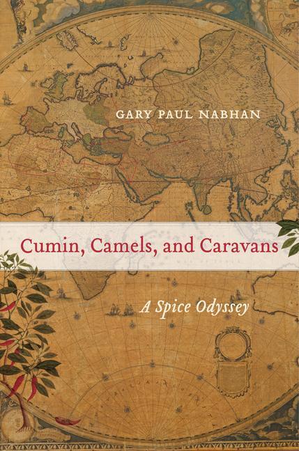 Cover: 9780520379244 | Cumin, Camels, and Caravans | A Spice Odyssey | Gary Paul Nabhan