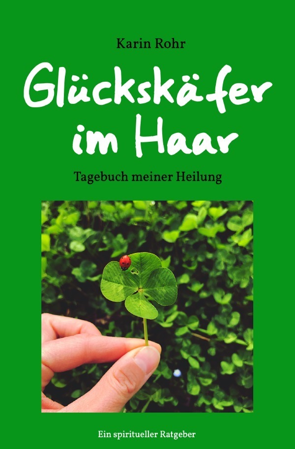 Cover: 9783756546978 | Glückskäfer im Haar | Tagebuch meiner Heilung. DE | Karin Rohr | Buch