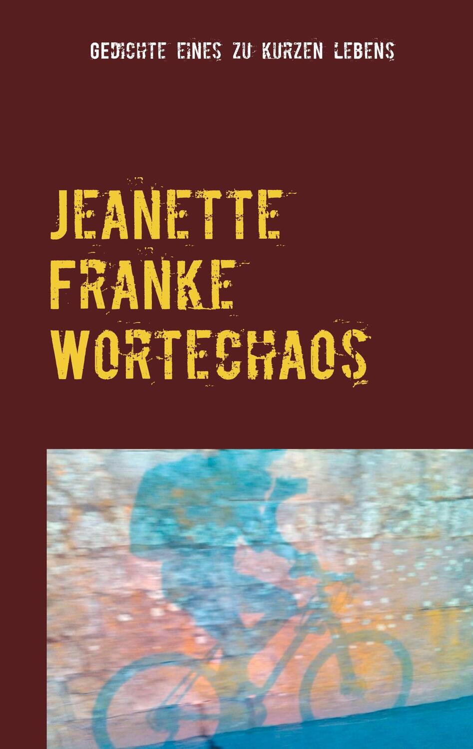 Cover: 9783753442709 | Jeanette Franke Wortechaos | Gedichte eines zu kurzen Lebens | Heide