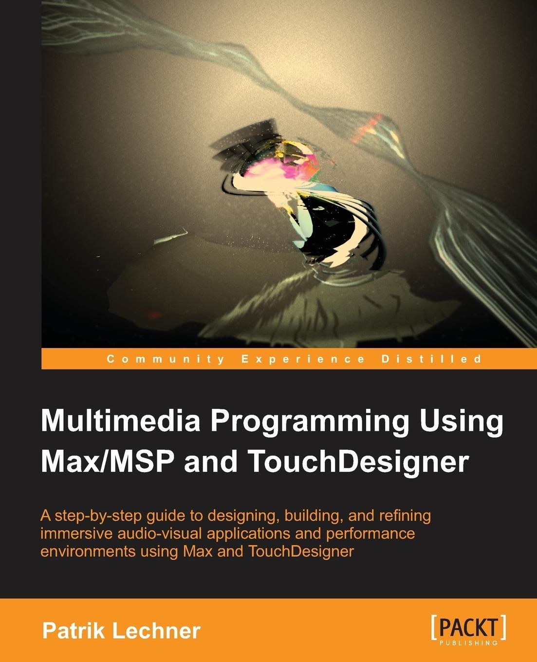 Cover: 9781849699716 | Multimedia Programming Using Max/MSP and TouchDesigner | Lechner