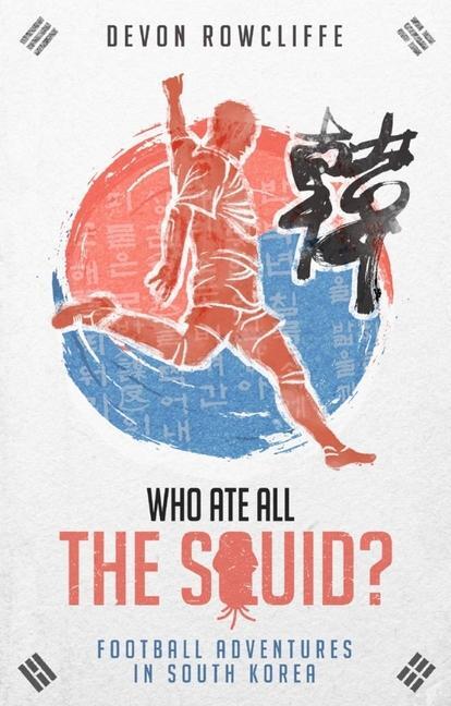 Cover: 9781785316814 | Who Ate All the Squid? | Football Adventures in South Korea | Buch
