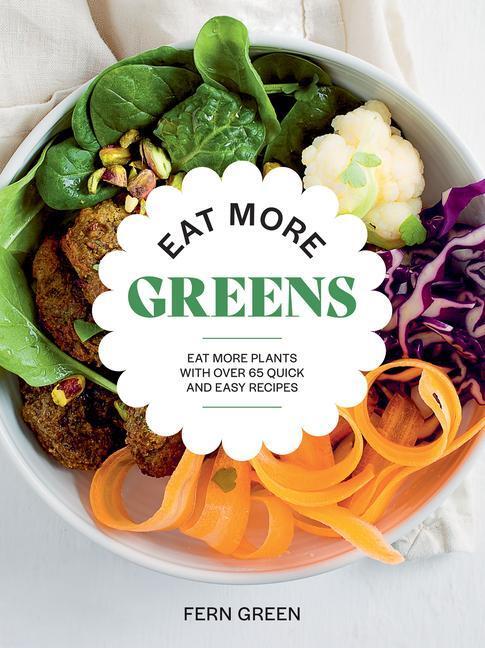 Cover: 9781784886394 | Eat More Greens | Eat More Plants with Over 65 Quick and Easy Recipes
