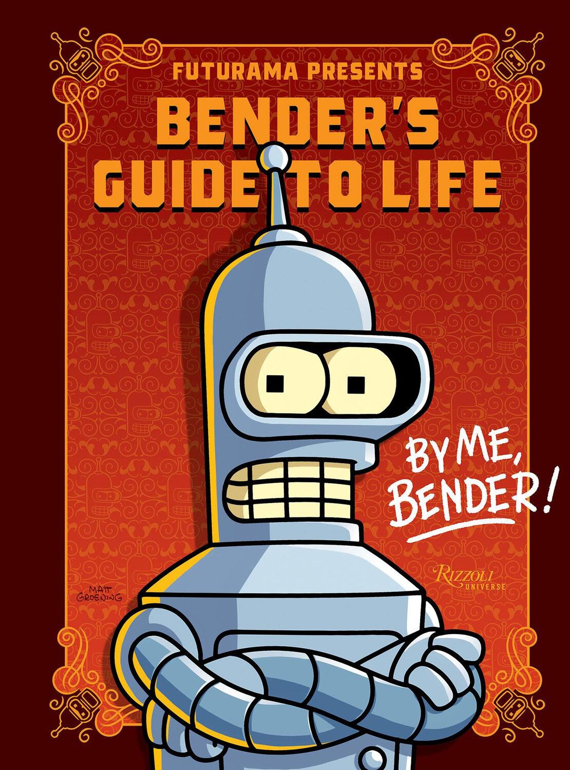 Cover: 9780789345523 | Futurama Presents: Bender's Guide to Life | By Me, Bender! | Groening