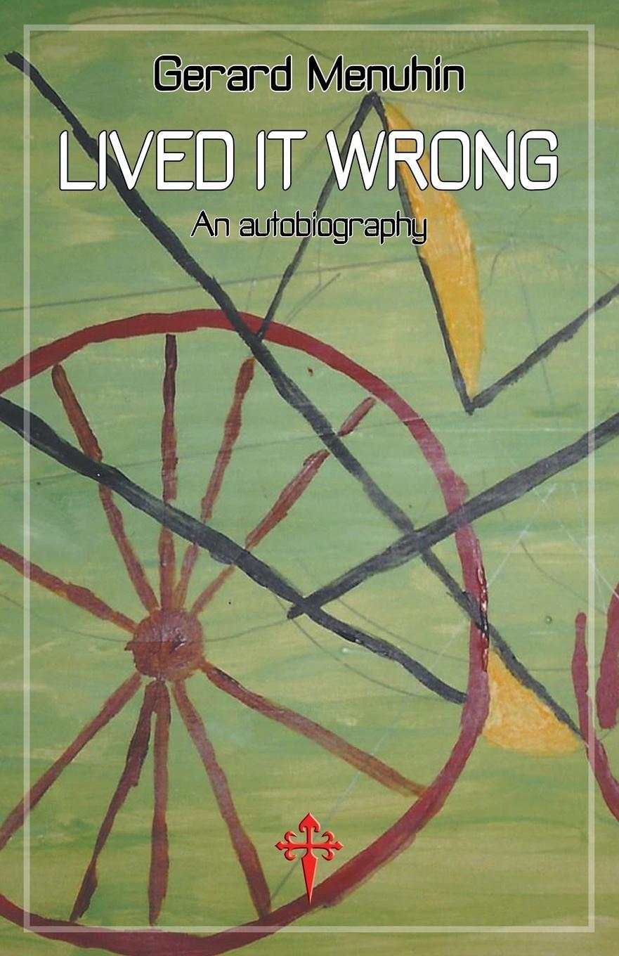 Cover: 9781912853168 | Lived It Wrong | An Autobiography | Gerard Menuhin | Taschenbuch