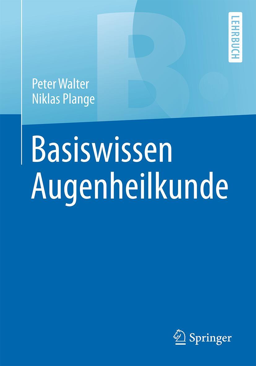 Cover: 9783662528006 | Basiswissen Augenheilkunde | Peter Walter (u. a.) | Taschenbuch | XV