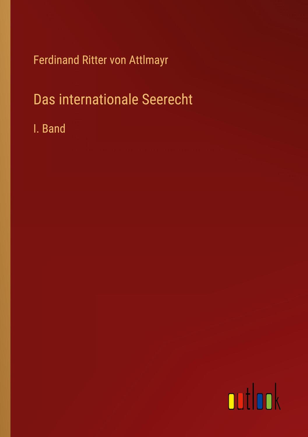 Cover: 9783368483722 | Das internationale Seerecht | I. Band | Ferdinand Ritter Von Attlmayr
