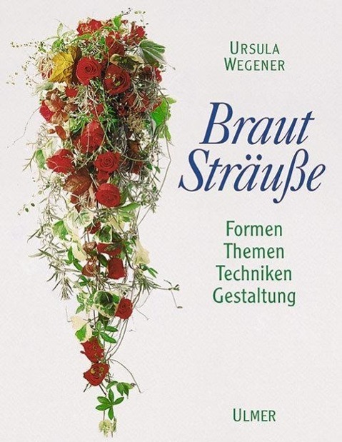 Cover: 9783800152889 | Brautsträuße | Formen, Themen, Techniken, Gestaltung, Floristik | Buch