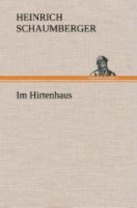 Cover: 9783849536312 | Im Hirtenhaus | Heinrich Schaumberger | Buch | 216 S. | Deutsch | 2013