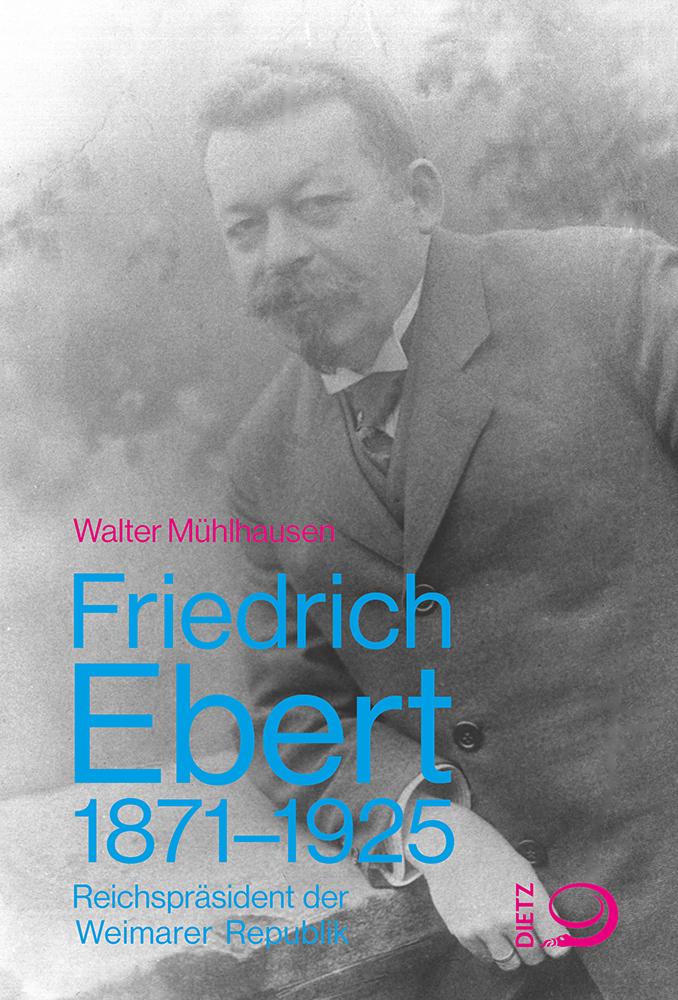 Cover: 9783801242978 | Friedrich Ebert 1871-1925 | Reichspräsident der Weimarer Republik