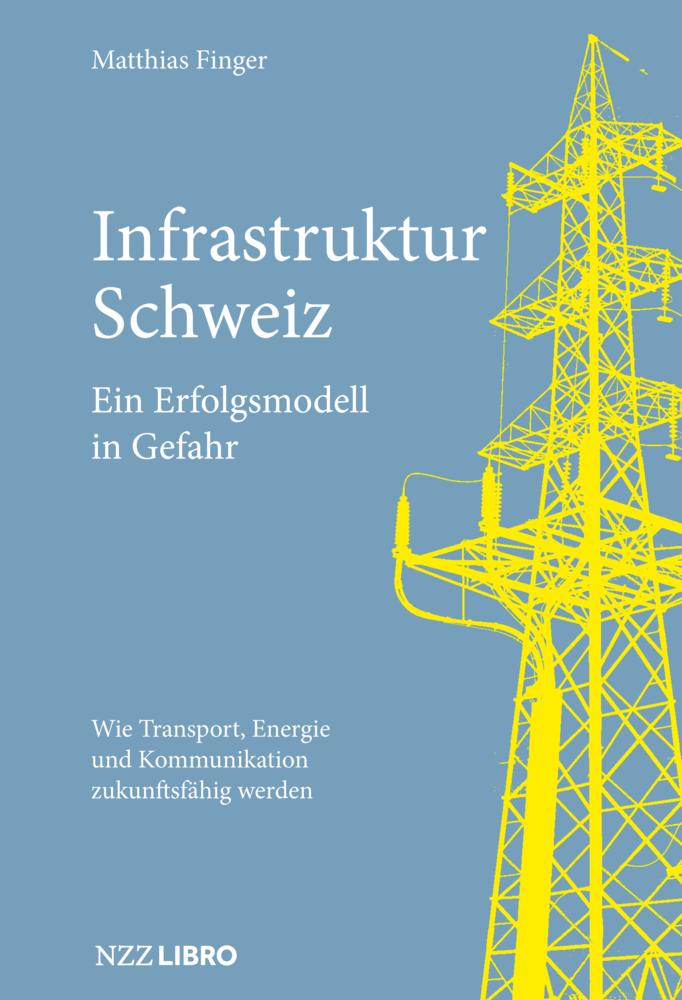 Cover: 9783907291948 | Infrastruktur Schweiz - Ein Erfolgsmodell in Gefahr | Matthias Finger