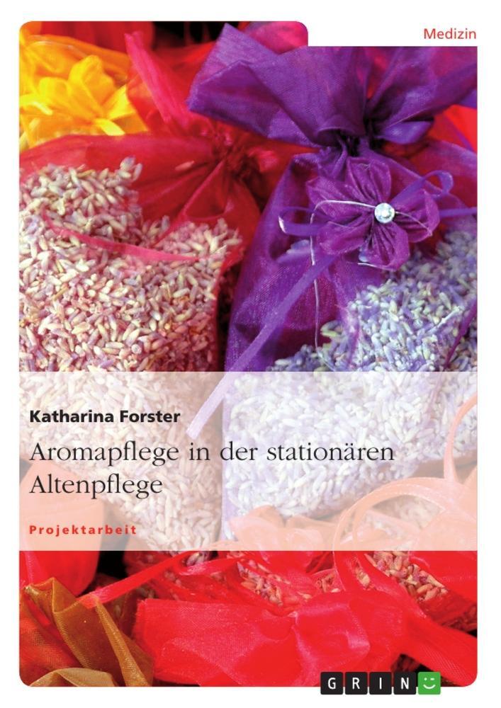 Cover: 9783640834730 | Aromapflege in der stationären Altenpflege | Katharina Forster | Buch