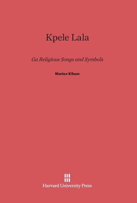 Cover: 9780674182073 | Kpele Lala | Ga Religious Songs and Symbols | Marion Kilson | Buch