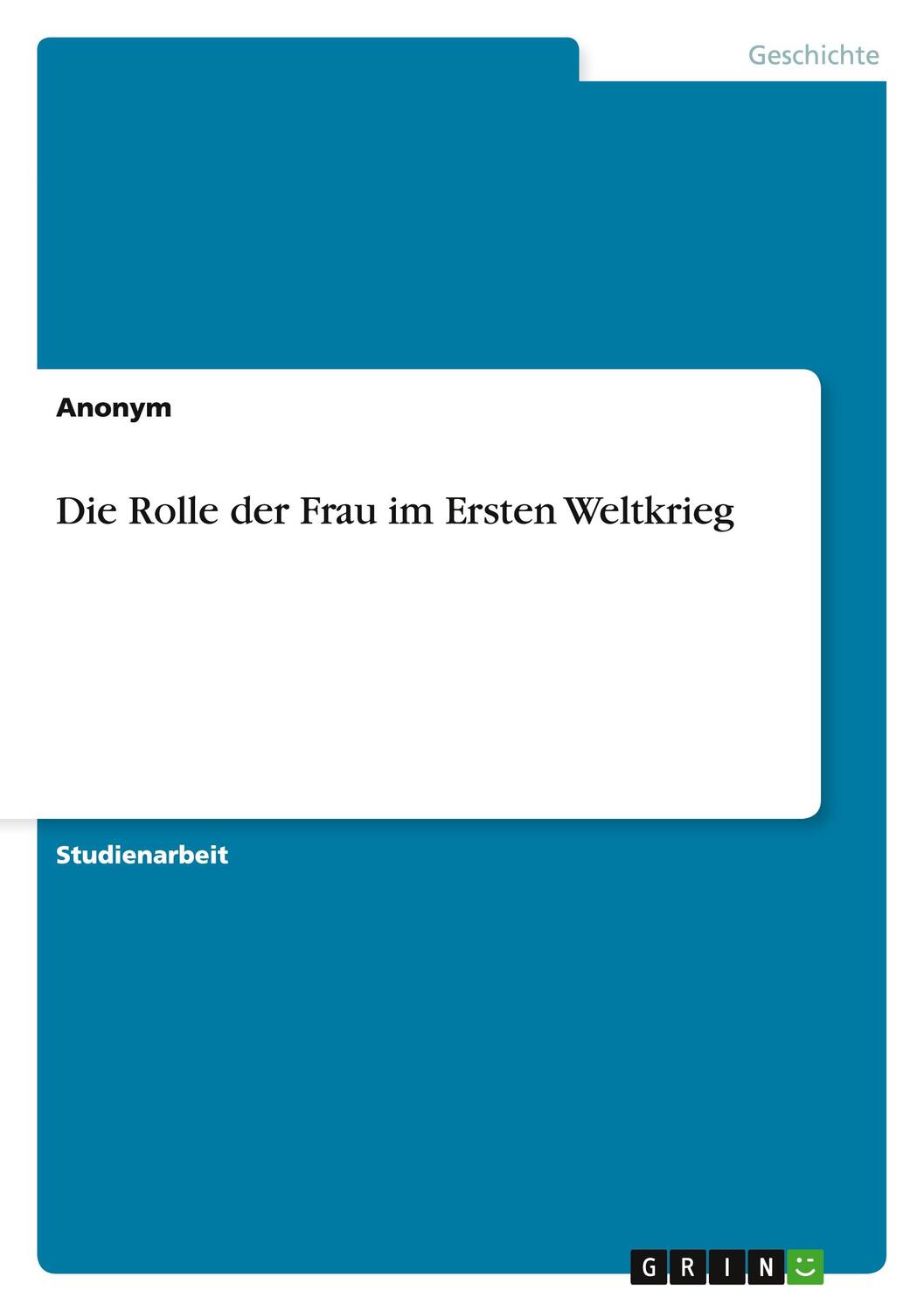 Cover: 9783656872856 | Die Rolle der Frau im Ersten Weltkrieg | Anonymous | Taschenbuch