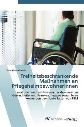 Cover: 9783639384895 | Freiheitsbeschränkende Maßnahmen an PflegeheimbewohnerInnen | Buch