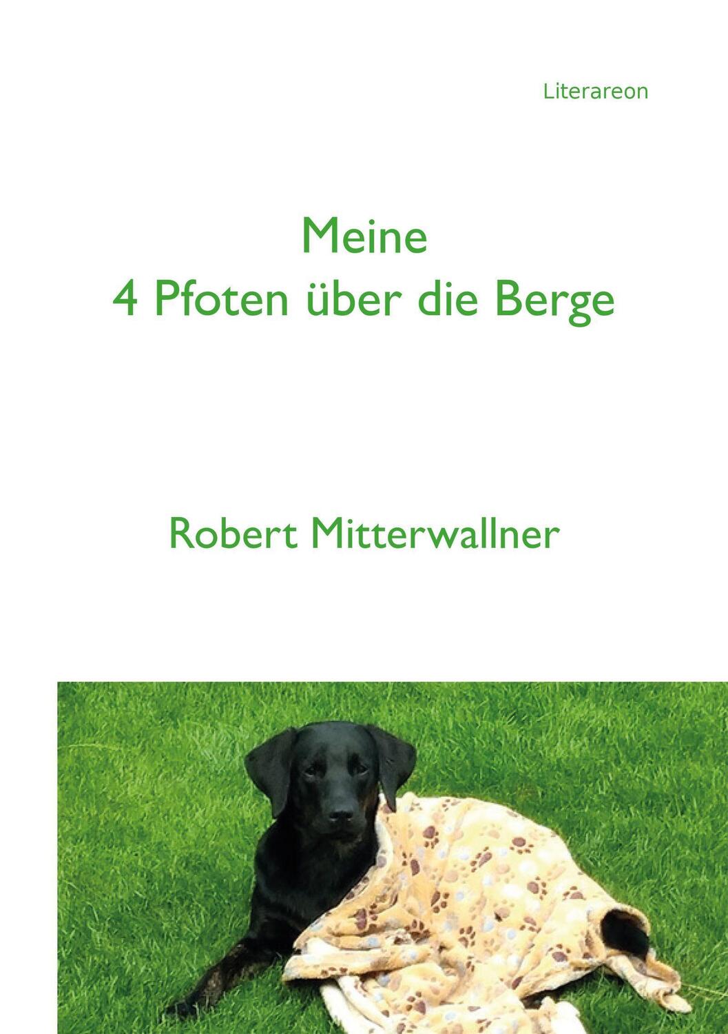 Cover: 9783831623839 | Meine 4 Pfoten über die Berge | Robert Mitterwallner | Taschenbuch
