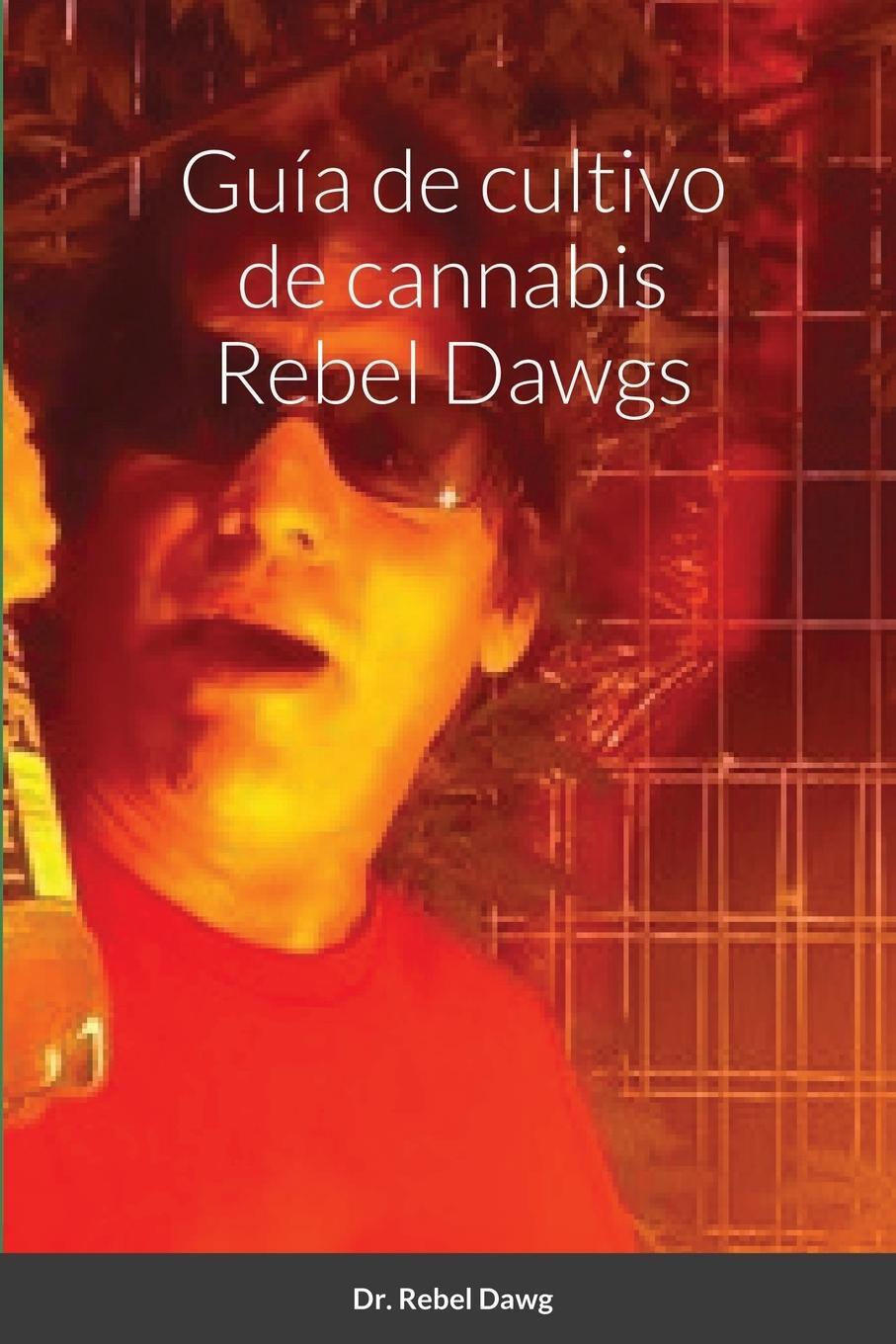 Cover: 9781716215650 | Guía de cultivo de cannabis Rebel Dawgs | Rebel Dawg | Taschenbuch
