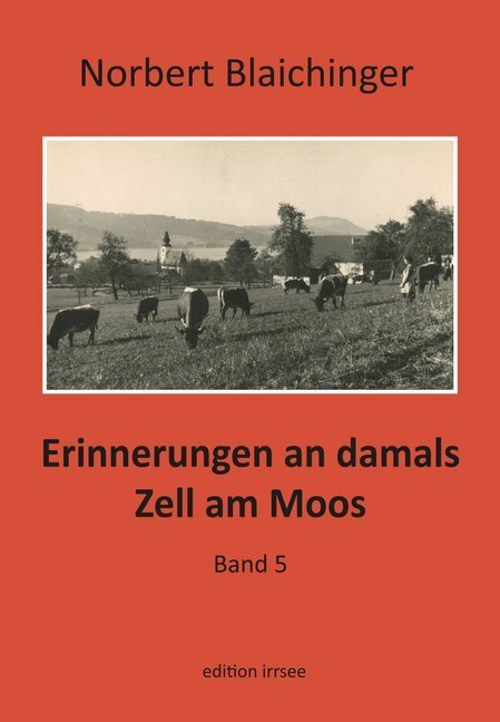 Cover: 9783903321267 | Erinnerungen an damals. Zell am Moos. Bd.5 | Norbert Blaichinger