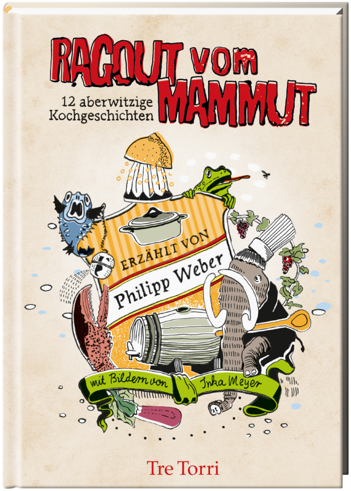 Cover: 9783944628219 | Ragout vom Mammut | 12 aberwitzige Kochgeschichten | Philipp Weber