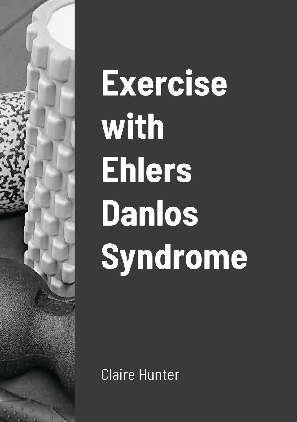 Cover: 9781716848834 | Exercise with Ehlers Danlos Syndrome | Claire Hunter | Taschenbuch