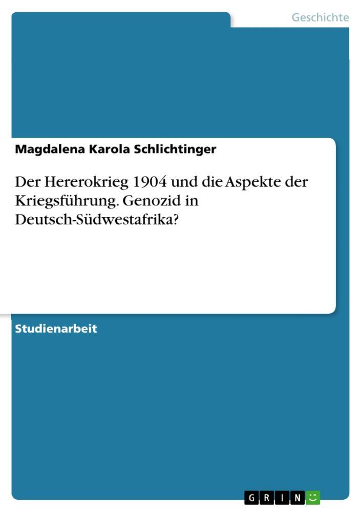 Cover: 9783668556218 | Der Hererokrieg 1904 und die Aspekte der Kriegsführung. Genozid in...