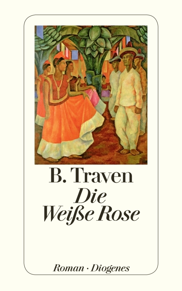 Cover: 9783257211023 | Die Weiße Rose | Roman | B. Traven | Taschenbuch | 233 S. | Deutsch
