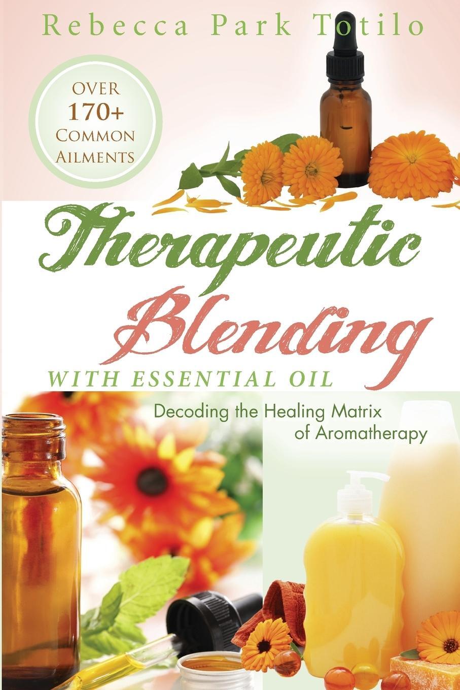 Cover: 9780988958371 | Therapeutic Blending With Essential Oil | Rebecca Park Totilo | Buch