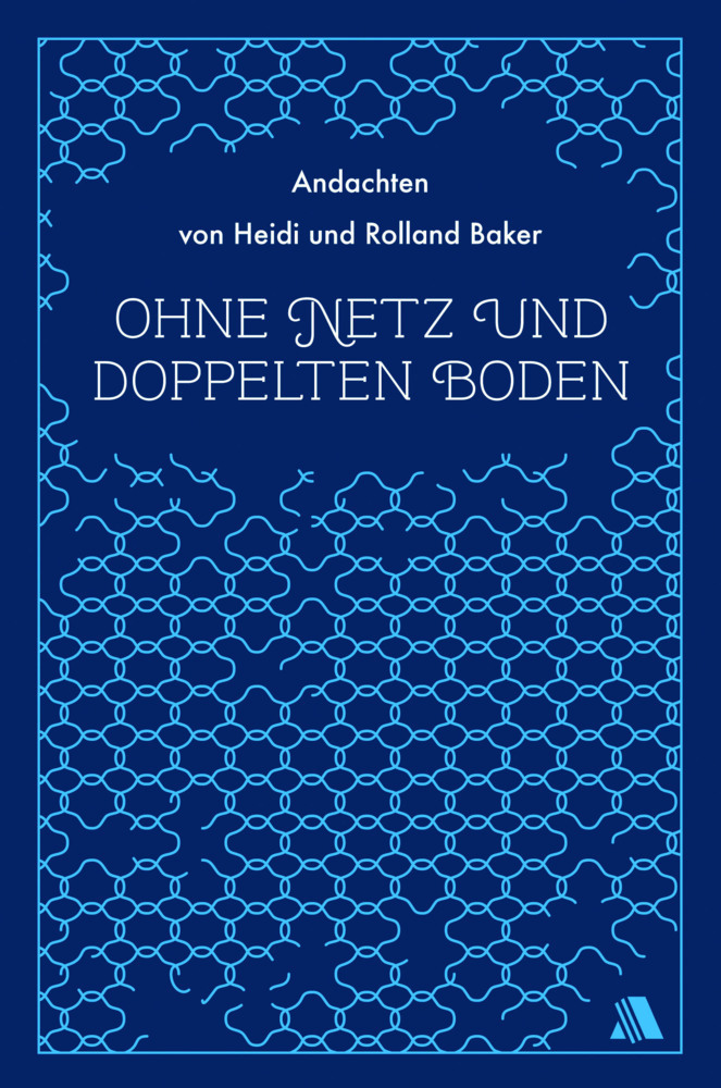 Cover: 9783940188816 | Ohne Netz und doppelten Boden | Andachten von Heidi und Rolland Baker