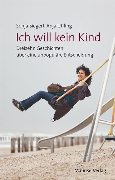 Cover: 9783863211318 | Ich will kein Kind | Sonja Siegert (u. a.) | Taschenbuch | Deutsch