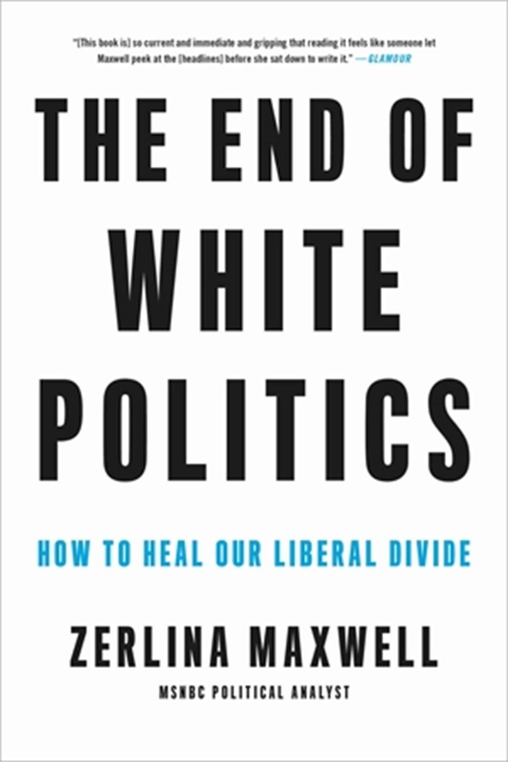 Cover: 9780306873638 | The End of White Politics | How to Heal Our Liberal Divide | Maxwell