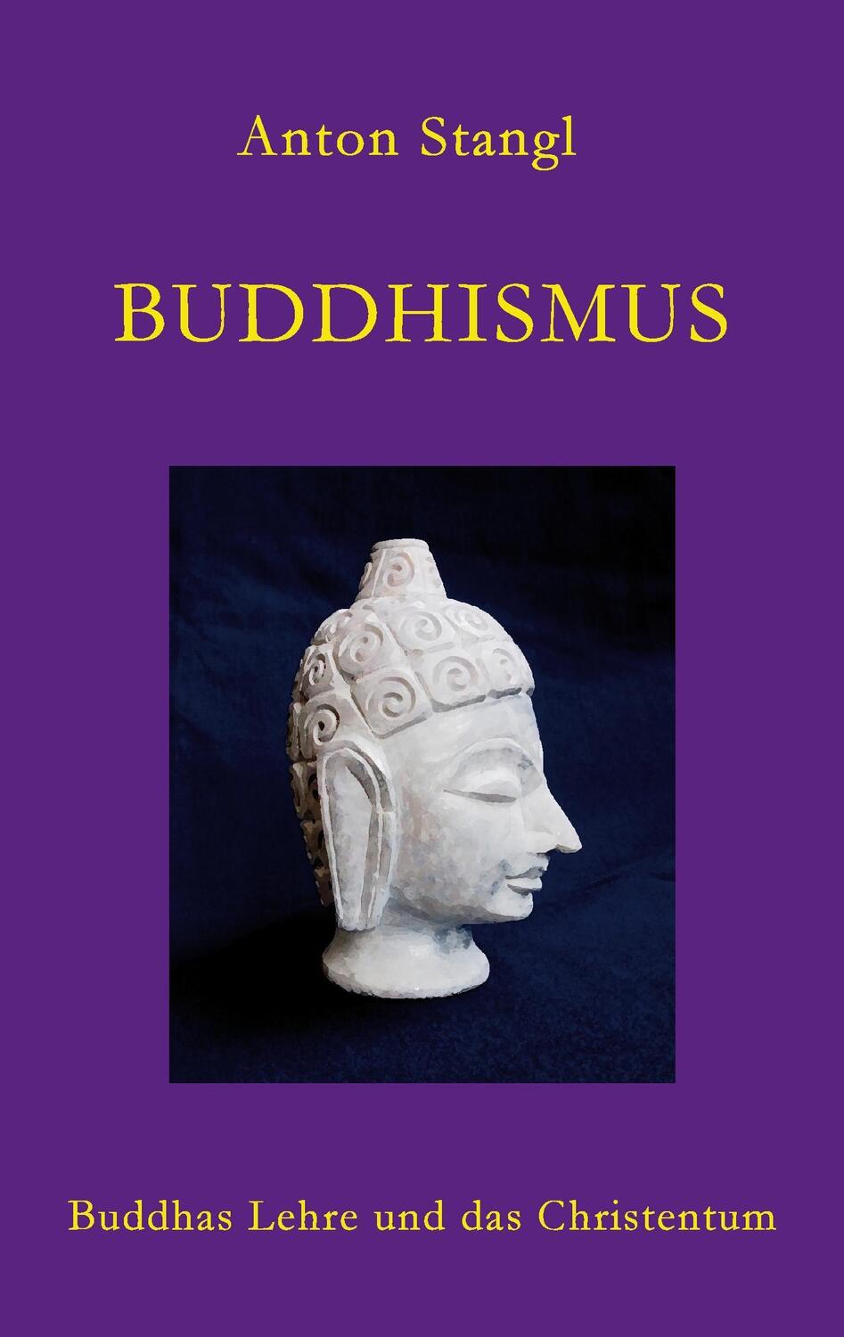 Cover: 9783744895606 | Buddhismus | Buddhas Lehre und das Christentum | Anton Stangl | Buch