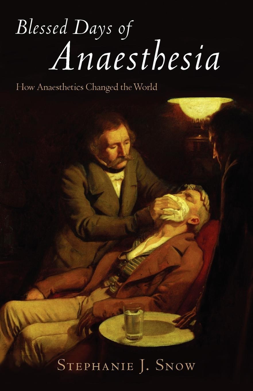 Cover: 9780192805898 | Blessed Days of Anaesthesia | How Anaesthetics Changed the World