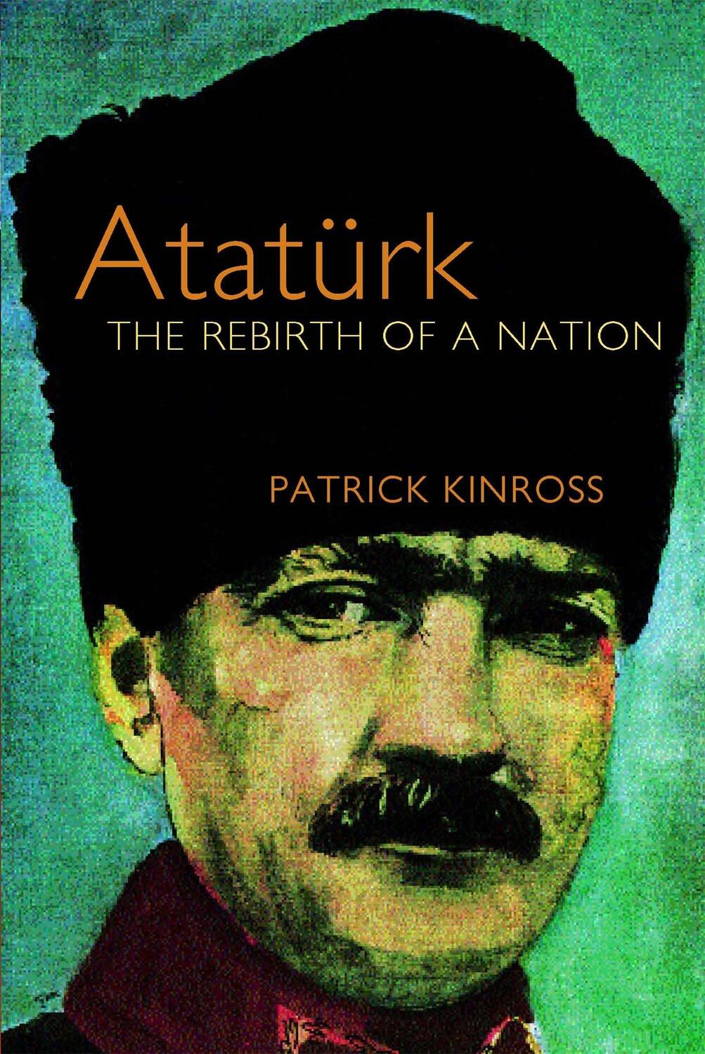 Cover: 9781842125991 | Ataturk | The Rebirth of a Nation | Patrick Kinross | Taschenbuch