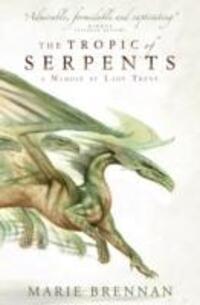 Cover: 9781783292417 | The Tropic of Serpents | A Memoir by Lady Trent | Marie Brennan | Buch