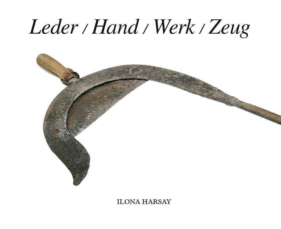 Cover: 9783991257578 | Leder Hand Werk Zeug | Ilona Harsay | Taschenbuch | 326 S. | Deutsch