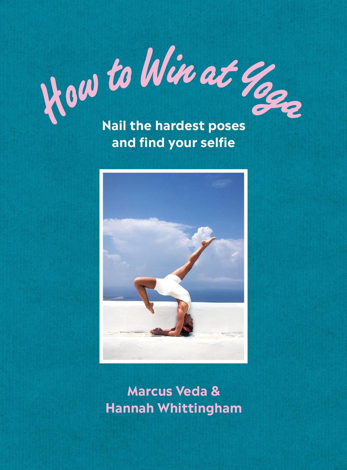 Cover: 9781785042478 | How to Win at Yoga | Nail the hardest poses and find your selfie