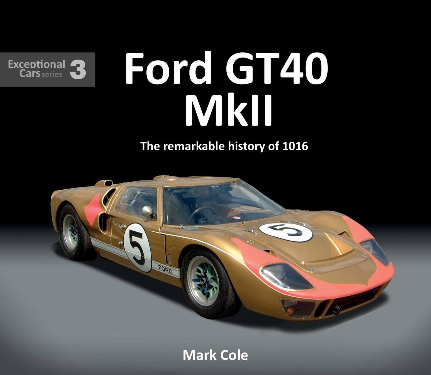 Cover: 9781907085642 | FORD GT40 MARK II | The remarkable history of 1016 | Mark Cole | Buch