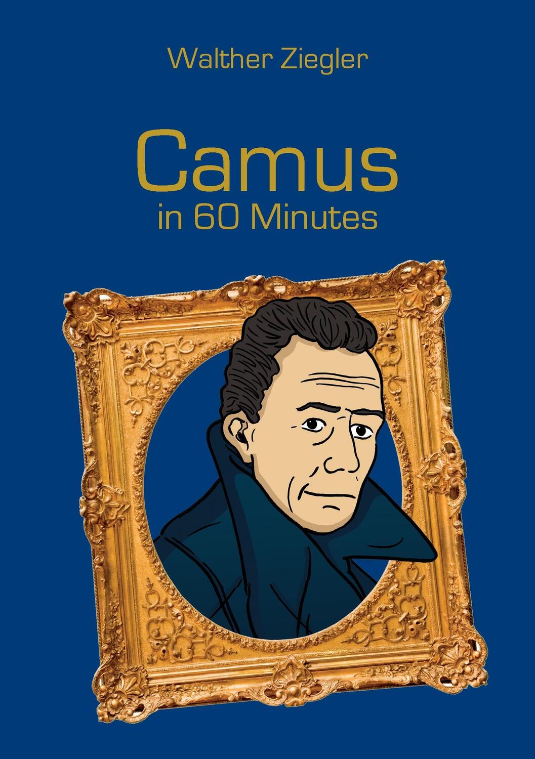 Cover: 9783741227738 | Camus in 60 Minutes | Great Thinkers in 60 Minutes | Walther Ziegler