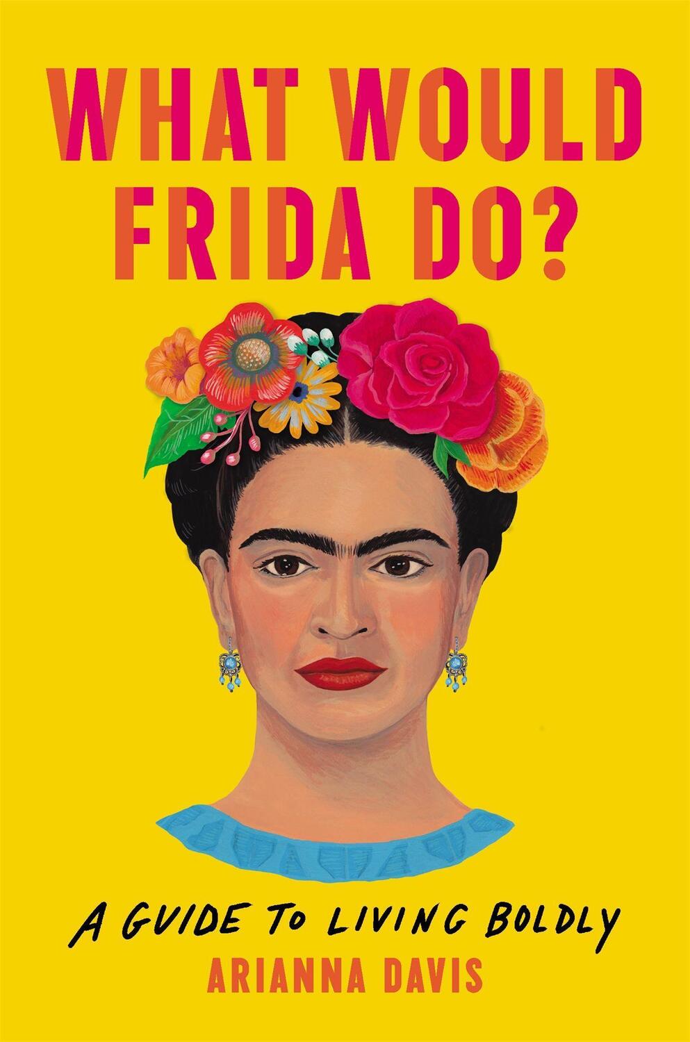 Cover: 9781541646322 | What Would Frida Do? | A Guide to Living Boldly | Arianna Davis | Buch