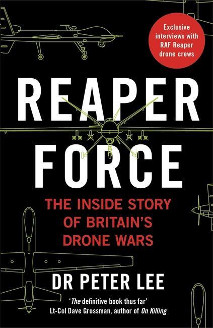 Cover: 9781789460780 | Reaper Force - Inside Britain's Drone Wars | Dr. Peter Lee | Buch