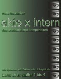 Cover: 9783831125241 | Akte X Intern - Das unautorisierte Kompendium, Band Eins: Staffel 1...