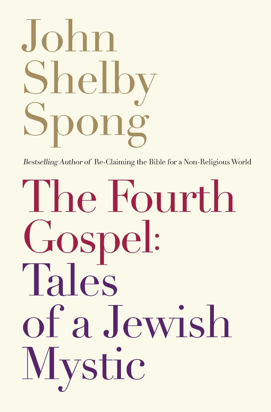 Cover: 9780062011312 | The Fourth Gospel | Tales of a Jewish Mystic | John Shelby Spong