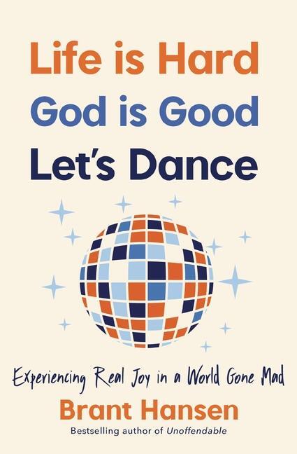 Cover: 9781400334056 | Life Is Hard. God Is Good. Let's Dance. | Brant Hansen | Taschenbuch