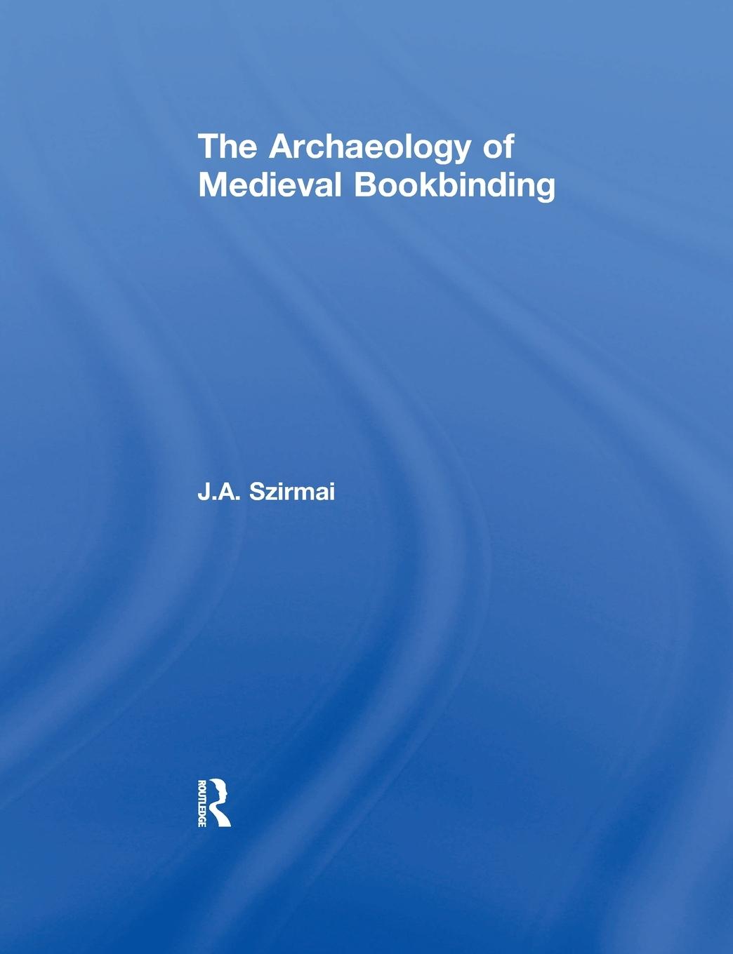 Cover: 9781138247321 | The Archaeology of Medieval Bookbinding | J. A. Szirmai | Taschenbuch