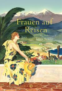 Cover: 9783851795011 | Frauen auf Reisen | Mit einem Text von Tania Schlie | Tanja Schlie