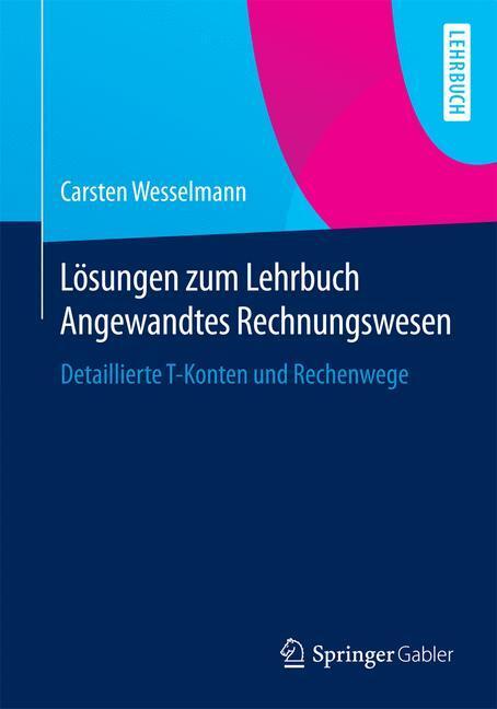Cover: 9783658070663 | Lösungen zum Lehrbuch Angewandtes Rechnungswesen | Carsten Wesselmann