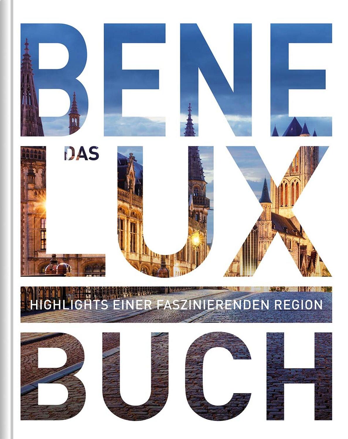 Cover: 9783955049614 | Benelux. Das Buch | Highlights einer faszinierenden Region | Verlag