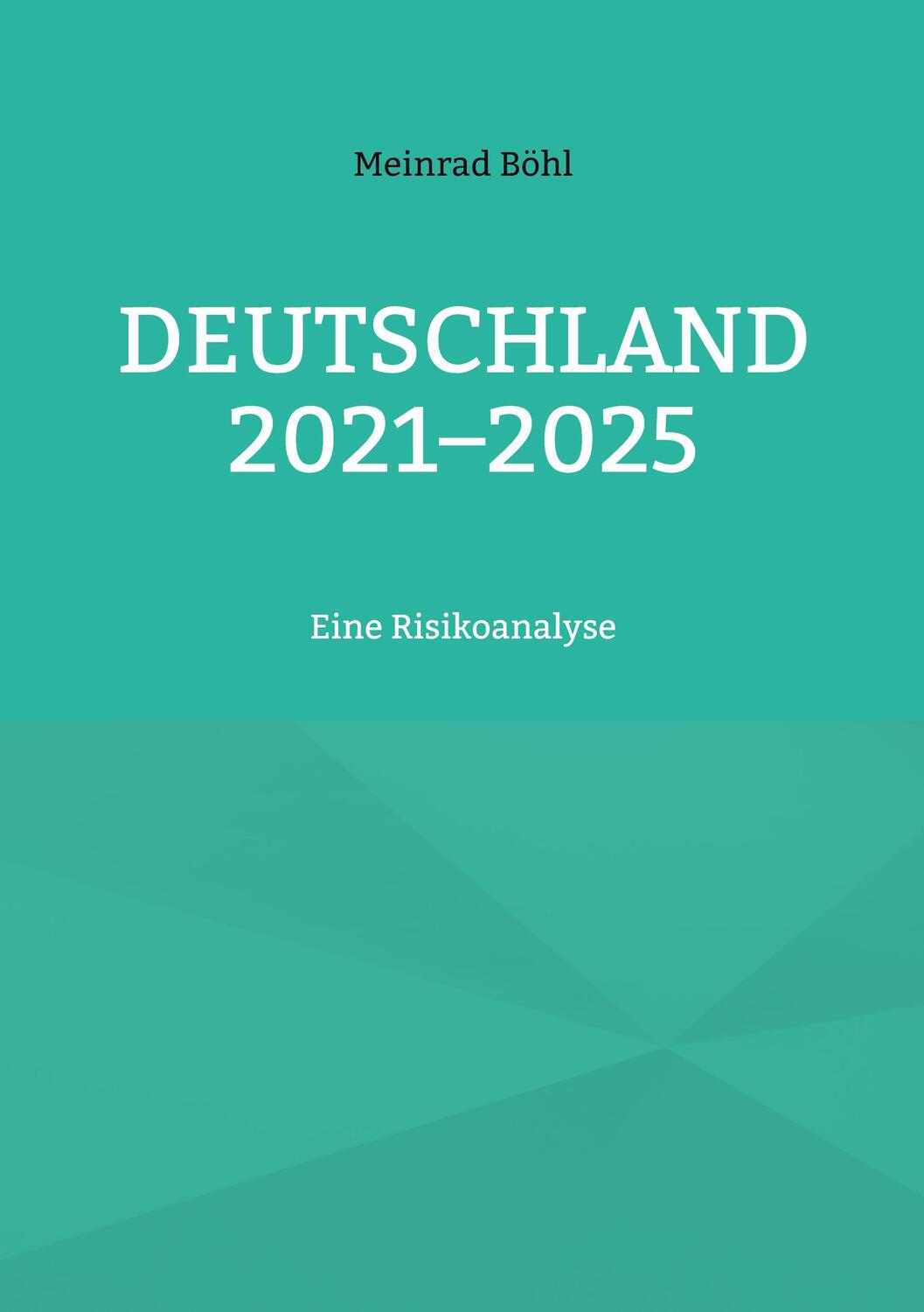 Cover: 9783754336366 | Deutschland 2021-2025 | Eine Risikoanalyse | Meinrad Böhl | Buch