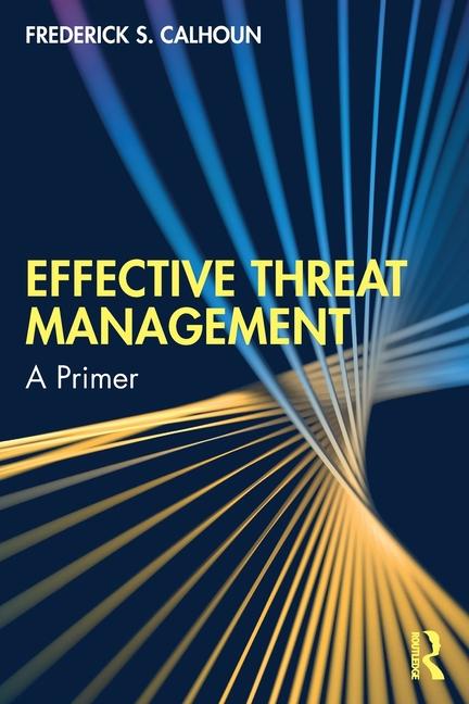 Cover: 9781032895260 | Effective Threat Management | A Primer | Frederick S. Calhoun | Buch