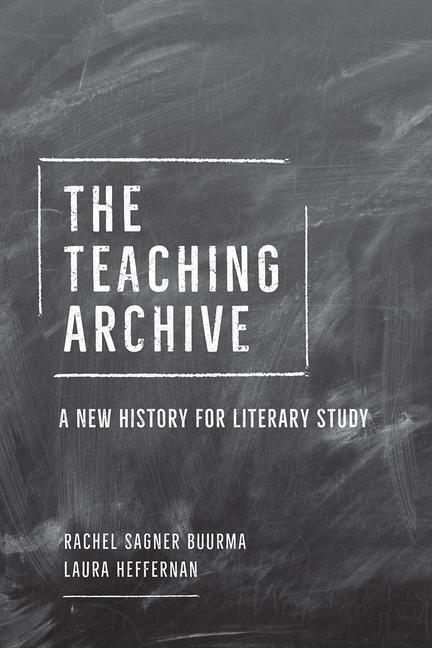 Cover: 9780226736136 | The Teaching Archive | A New History for Literary Study | Taschenbuch