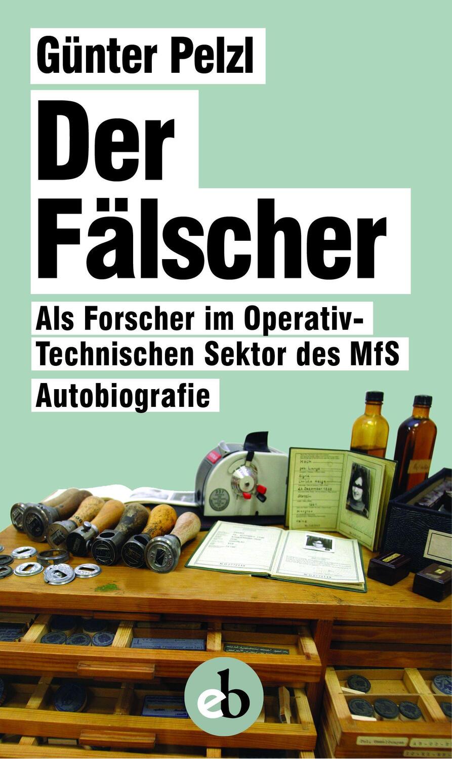 Cover: 9783958411142 | Der Fälscher | Als Forscher im Operativ-Technischen Sektor des MfS